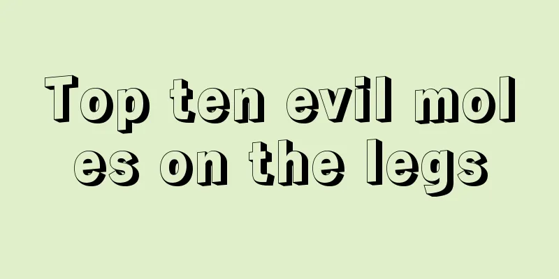 Top ten evil moles on the legs