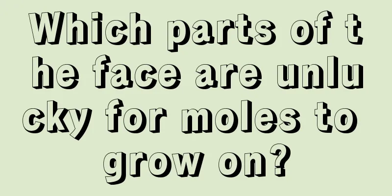 Which parts of the face are unlucky for moles to grow on?