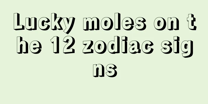 Lucky moles on the 12 zodiac signs