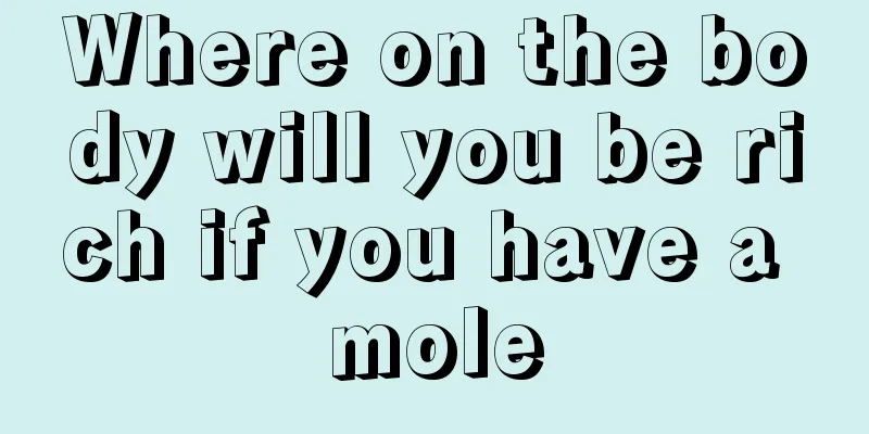 Where on the body will you be rich if you have a mole