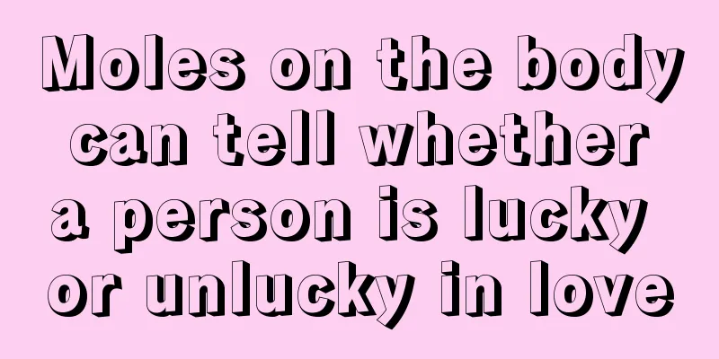 Moles on the body can tell whether a person is lucky or unlucky in love