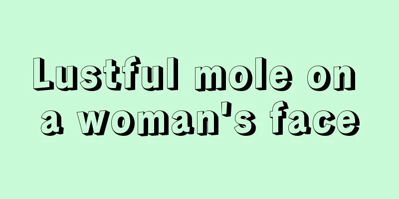 Lustful mole on a woman's face