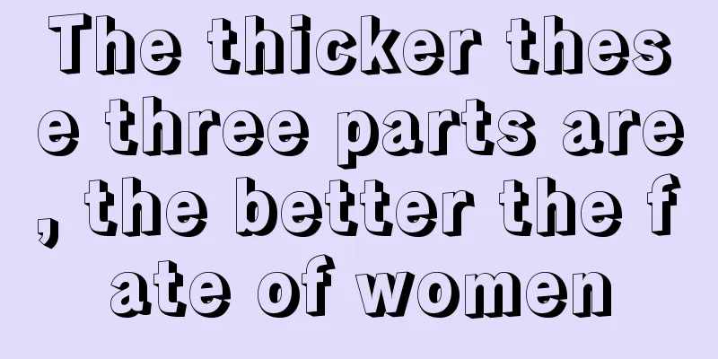 The thicker these three parts are, the better the fate of women