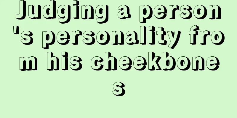 Judging a person's personality from his cheekbones