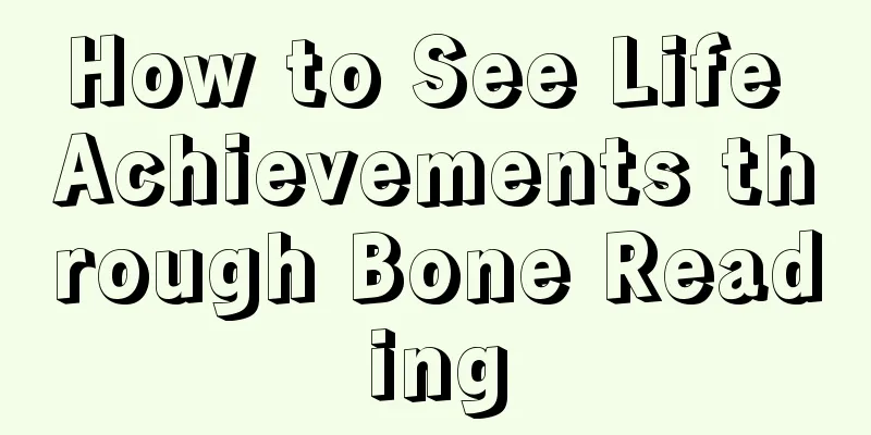 How to See Life Achievements through Bone Reading