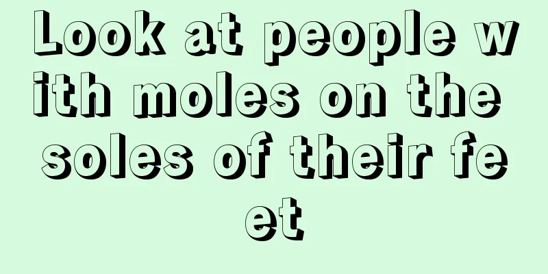Look at people with moles on the soles of their feet