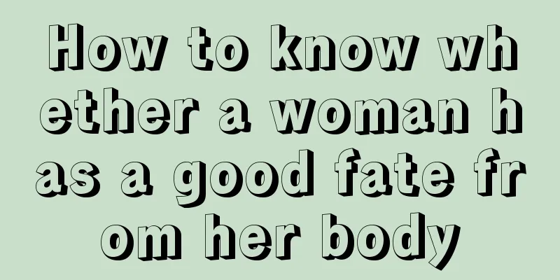 How to know whether a woman has a good fate from her body