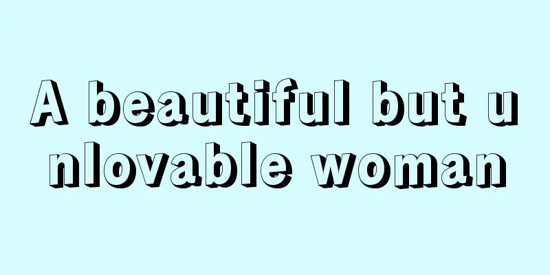 A beautiful but unlovable woman