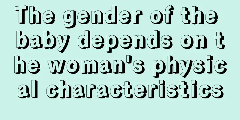 The gender of the baby depends on the woman's physical characteristics