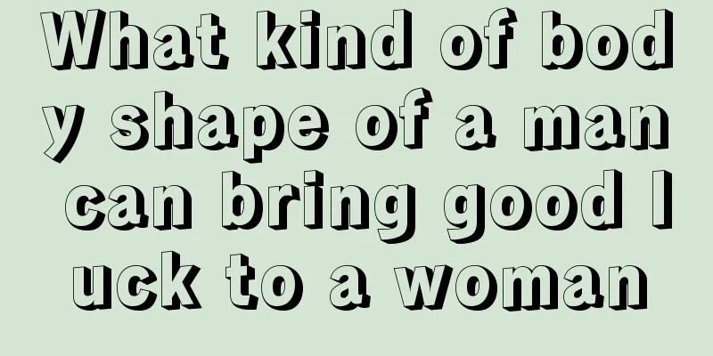 What kind of body shape of a man can bring good luck to a woman