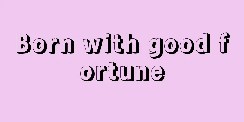 Born with good fortune