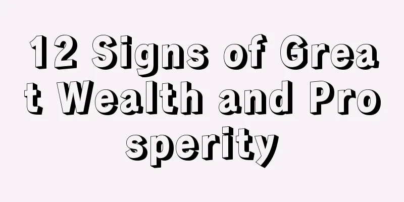 12 Signs of Great Wealth and Prosperity