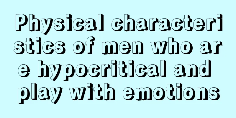 Physical characteristics of men who are hypocritical and play with emotions
