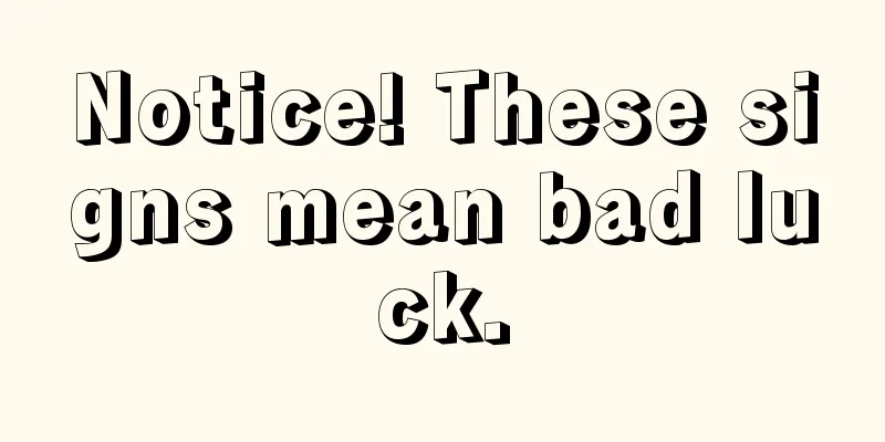 Notice! These signs mean bad luck.