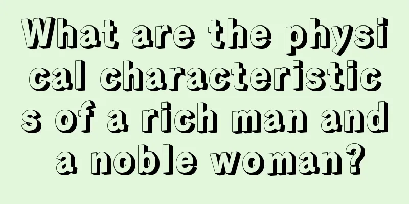What are the physical characteristics of a rich man and a noble woman?