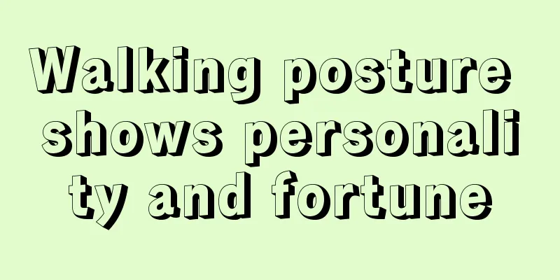 Walking posture shows personality and fortune