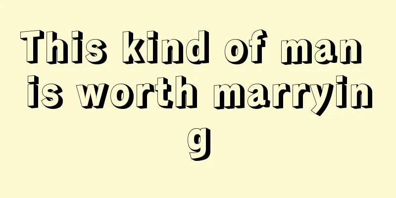 This kind of man is worth marrying