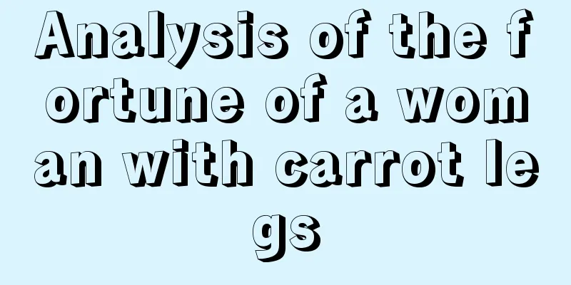 Analysis of the fortune of a woman with carrot legs