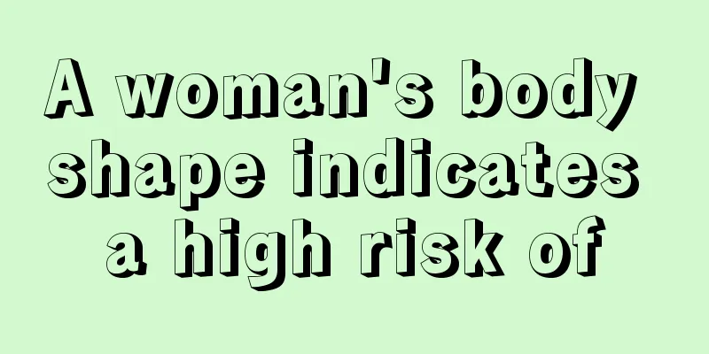 A woman's body shape indicates a high risk of