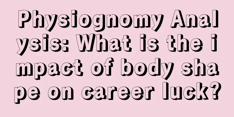 Physiognomy Analysis: What is the impact of body shape on career luck?