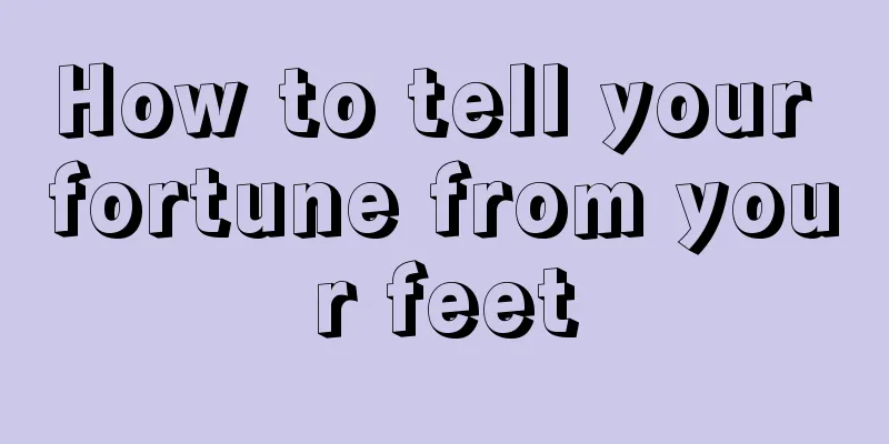 How to tell your fortune from your feet