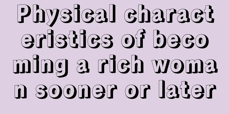 Physical characteristics of becoming a rich woman sooner or later