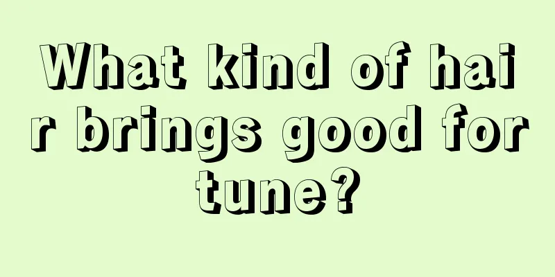 What kind of hair brings good fortune?