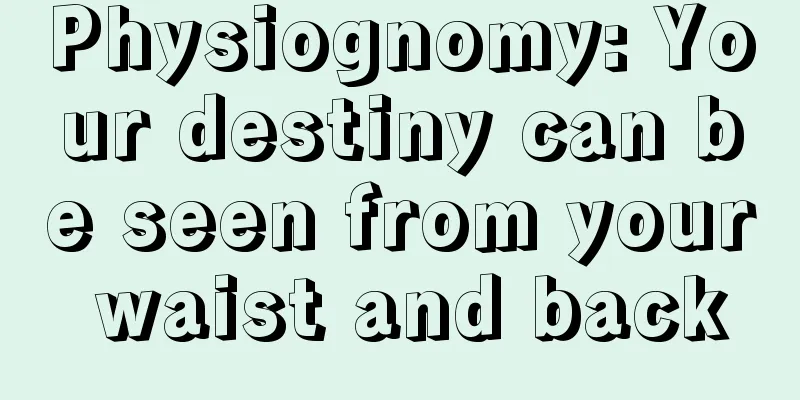 Physiognomy: Your destiny can be seen from your waist and back