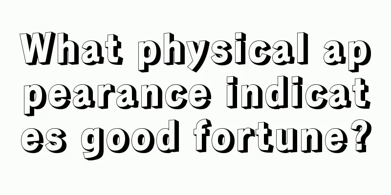 What physical appearance indicates good fortune?
