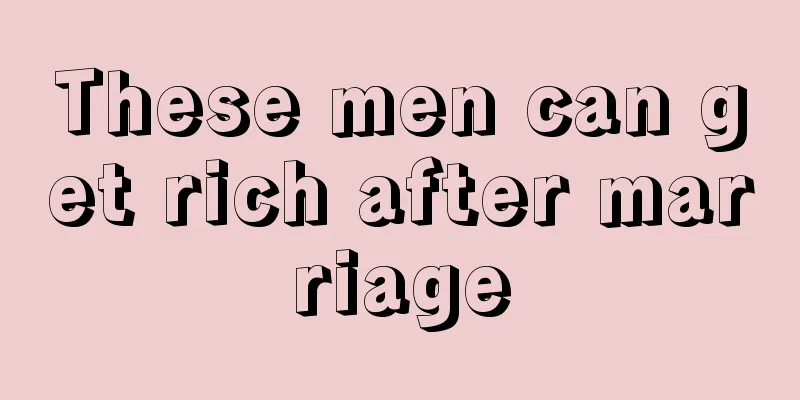 These men can get rich after marriage