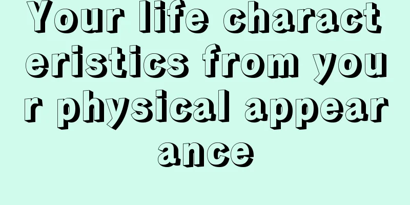 Your life characteristics from your physical appearance