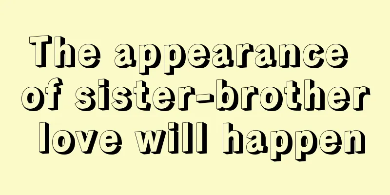 The appearance of sister-brother love will happen