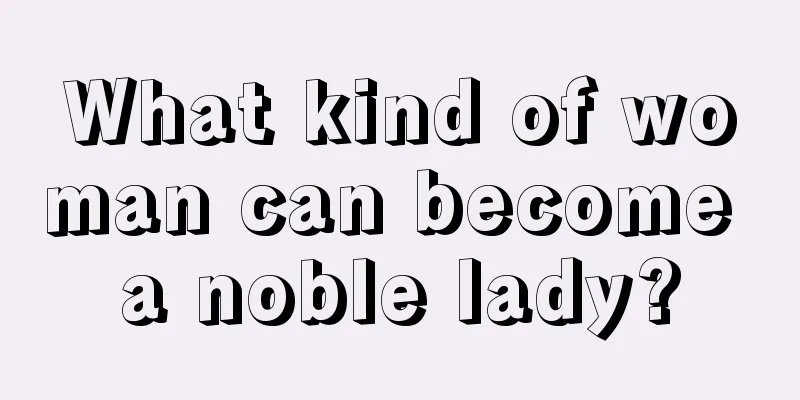 What kind of woman can become a noble lady?
