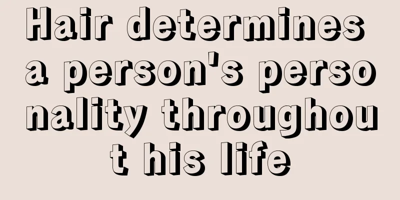 Hair determines a person's personality throughout his life