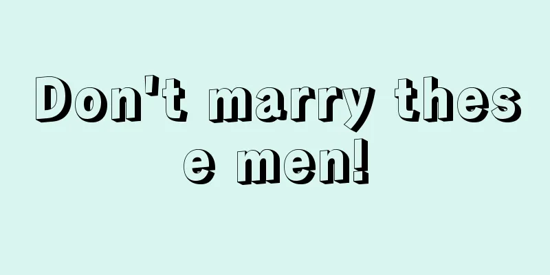 Don't marry these men!