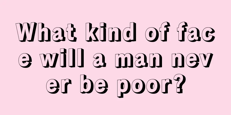 What kind of face will a man never be poor?