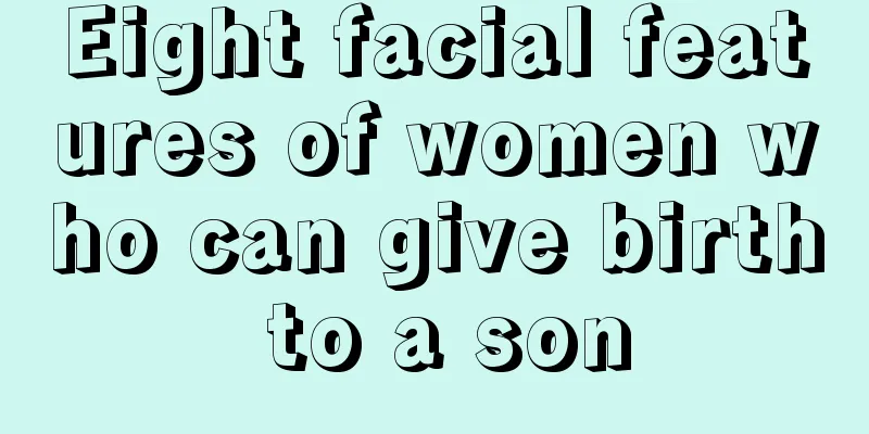 Eight facial features of women who can give birth to a son