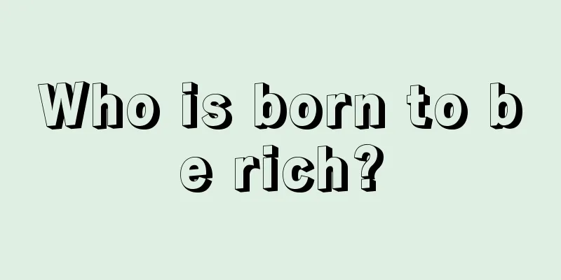 Who is born to be rich?