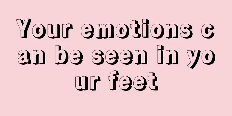 Your emotions can be seen in your feet