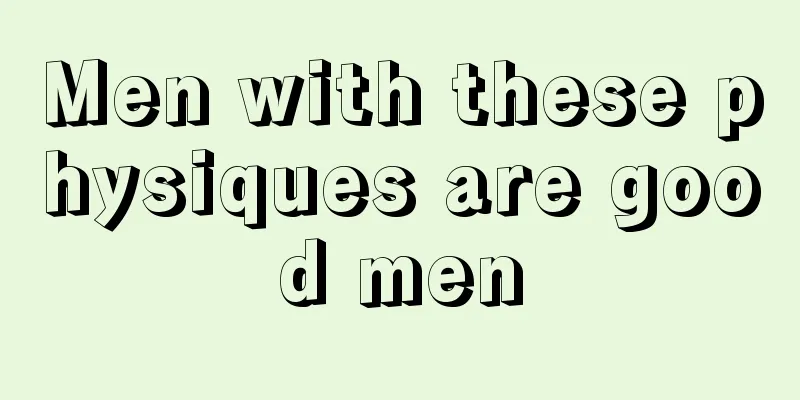 Men with these physiques are good men