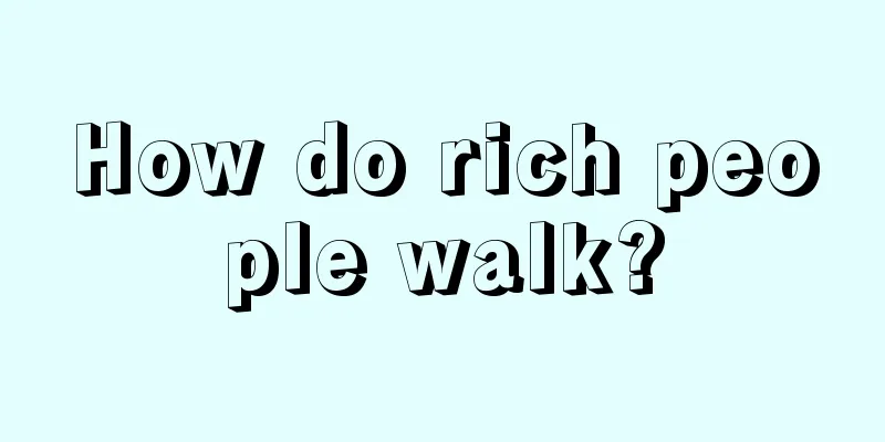 How do rich people walk?