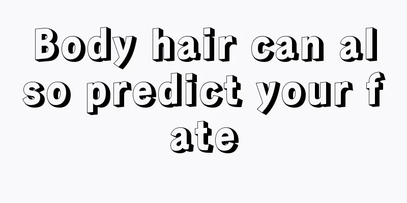 Body hair can also predict your fate