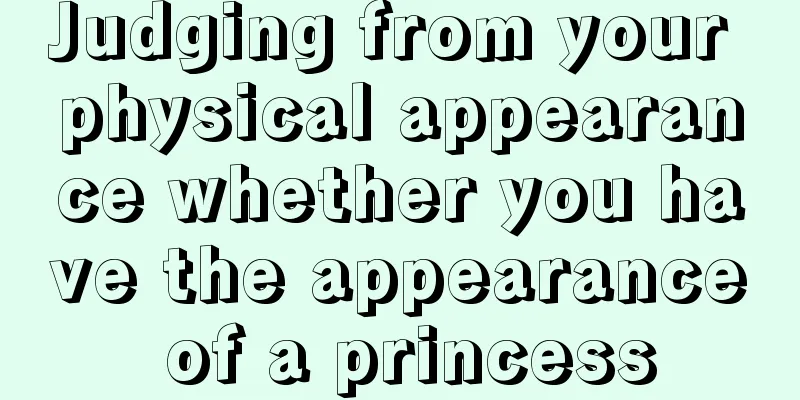 Judging from your physical appearance whether you have the appearance of a princess