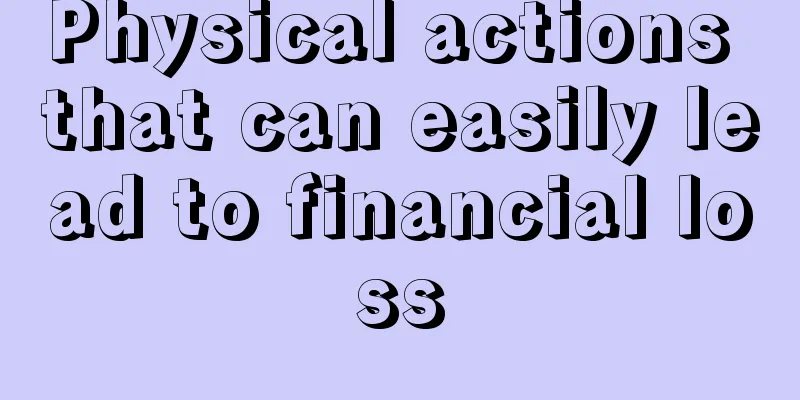 Physical actions that can easily lead to financial loss