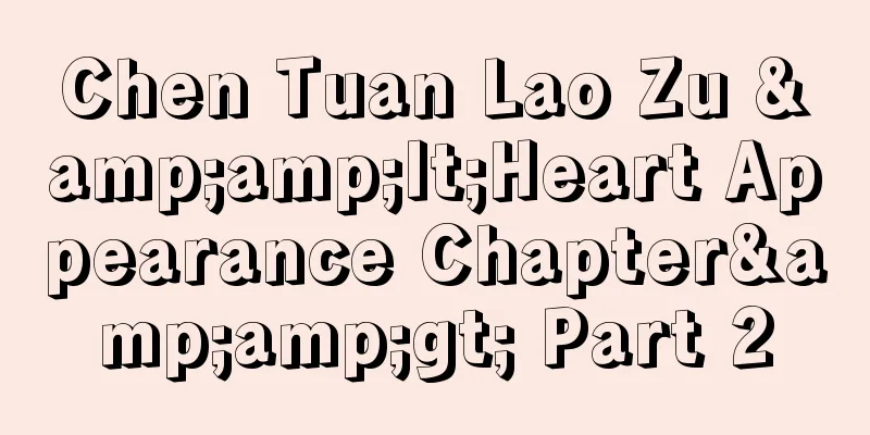 Chen Tuan Lao Zu &amp;lt;Heart Appearance Chapter&amp;gt; Part 2