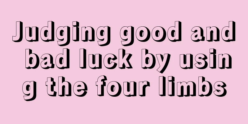 Judging good and bad luck by using the four limbs