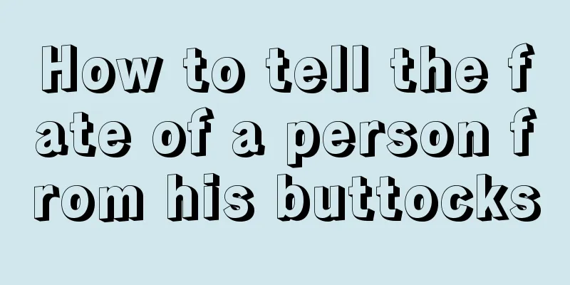 How to tell the fate of a person from his buttocks