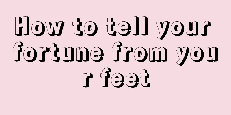 How to tell your fortune from your feet