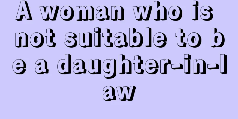 A woman who is not suitable to be a daughter-in-law