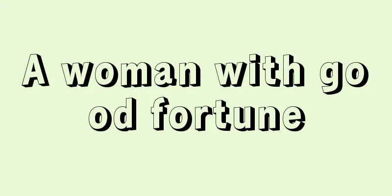 A woman with good fortune